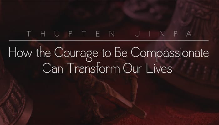 Video: How the Courage to Be Compassionate Can Transform Our Lives with Thupten Jinpa, Ph.D.