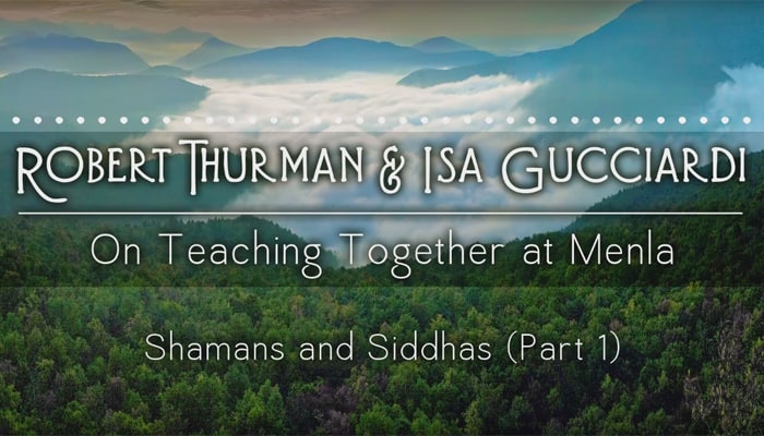 Video: Shamans and Siddhas with Robert Thurman & Isa Gucciardi (Part 1)