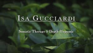 Somatic Therapy & Depth Hypnosis with Isa Gucciardi
