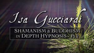 Shamanism & Buddhism in Depth Hypnosis (Part 2)