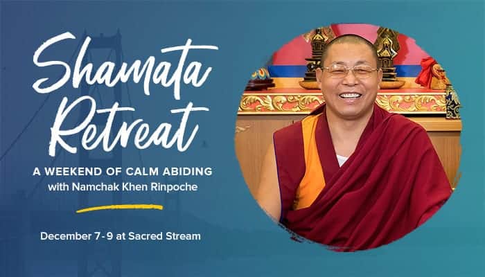 Community Event: Shamata, the Tibetan Buddhist Practice of Calm Abiding with Namchak Khen Rinpoche