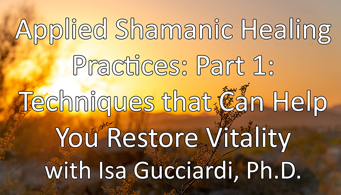 Video: Applied Shamanic Healing Practices: Part 1: Techniques that Can Help You Restore Vitality