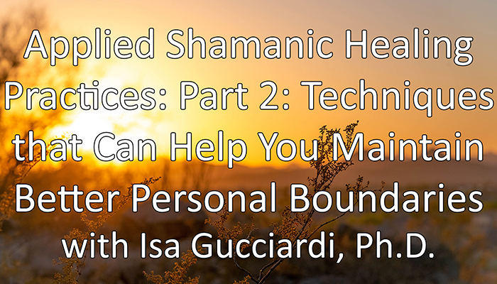 Video: Applied Shamanic Healing Practices: Part 2: Techniques that Can Help You Maintain Better Personal Boundaries