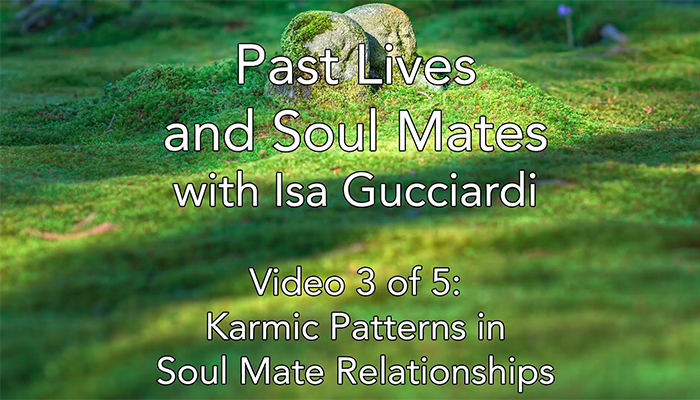 Video: Past Lives and Soul Mates with Isa Gucciardi: Karmic Patterns in Soul Mate Relationships