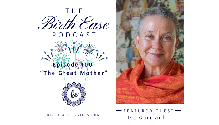 On the Air: The Birth Ease Podcast: Episode 100: The Great Mother with Isa Gucciardi