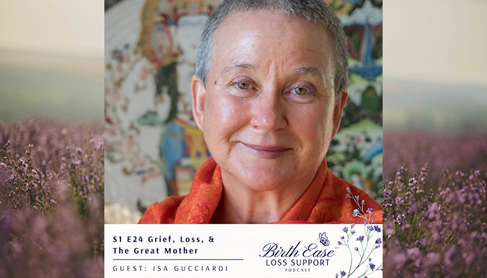 On the Air: Birth Ease Loss Support Podcast: Episode 24: Grief, Loss, and The Great Mother with Isa Gucciardi
