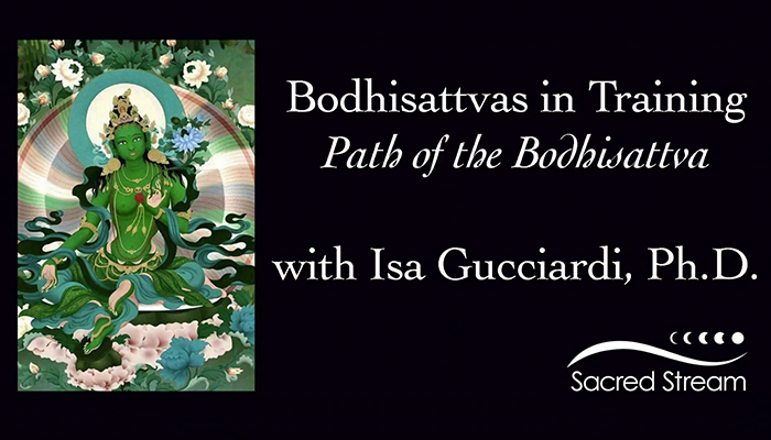 Video: Bodhisattvas in Training: Path of the Bodhisattva with Isa Gucciardi, Ph.D.