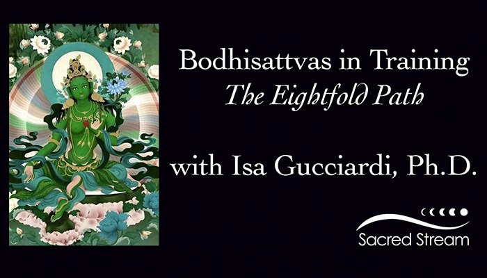 Video: Bodhisattvas in Training: The Eightfold Path with Isa Gucciardi, Ph.D.