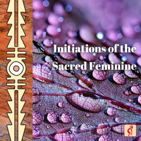 Initiations of the Sacred Feminine (On Demand)