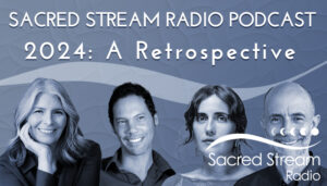 Sacred Stream Radio Podcast: Episode 122: 2024: A Retrospective