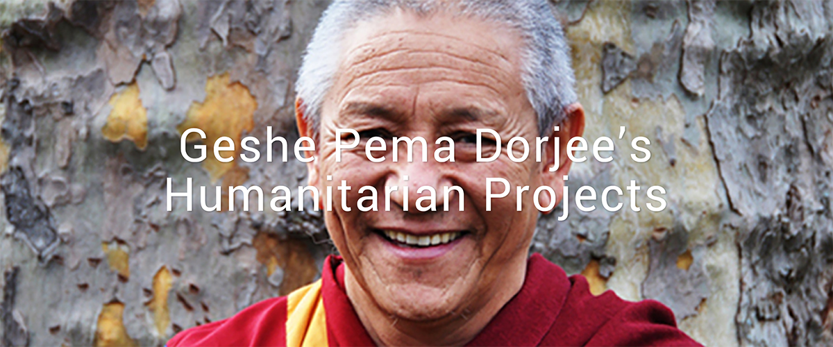 Geshe Pema Dorjee’s Humanitarian Projects